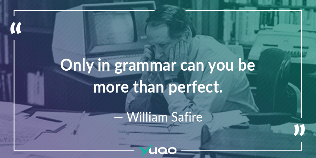 Alleen in grammatica is het mogelijk meer dan perfect te zijn. — William Safire